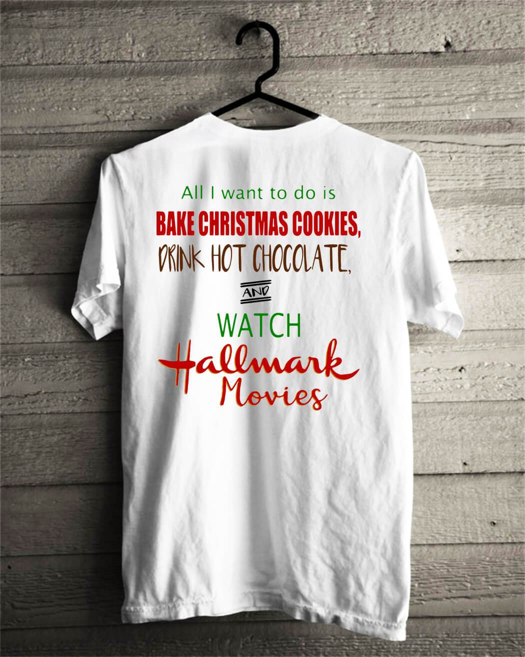 All I want to do is bake Christmas cookies drink hot chocolate T-Shirt