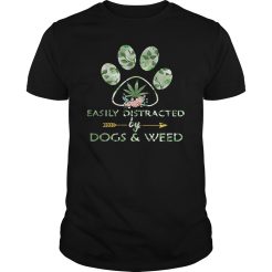 Easily distracted by dogs and weed T-shirt