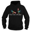 Hei Hei Don’t be a pecker chicken Hoodie