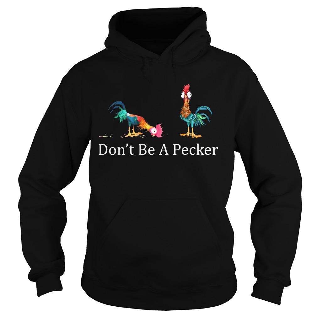 Hei Hei Don’t be a pecker chicken Hoodie