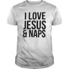 I Love Jesus and Naps T-Shirt