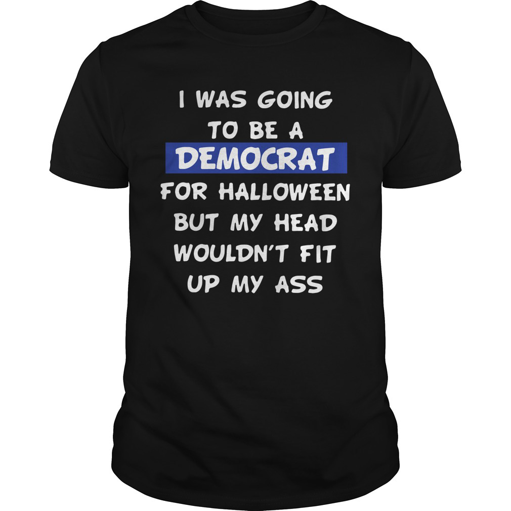 I Was Going To Be A Democrat T-Shirt