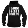 I cause safety briefs Hoodie