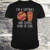 I’m A Softball And Coffee Kind Of Girl T-shirt