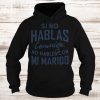Si no hablas Conmigo no hables con mi marido Hoodie