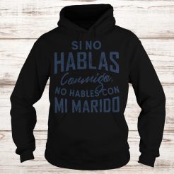 Si no hablas Conmigo no hables con mi marido Hoodie