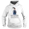 You Can Just Supercalifuckilistic Kissmyassadocious Hoodie