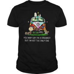 You may say i'm a dreamer T-shirt