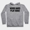 Work Hard Play Hard Hoodie