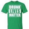 Drunk Lives Matter T shirt