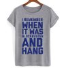 I Remember When It Was Blockbuster And Hang T shirt