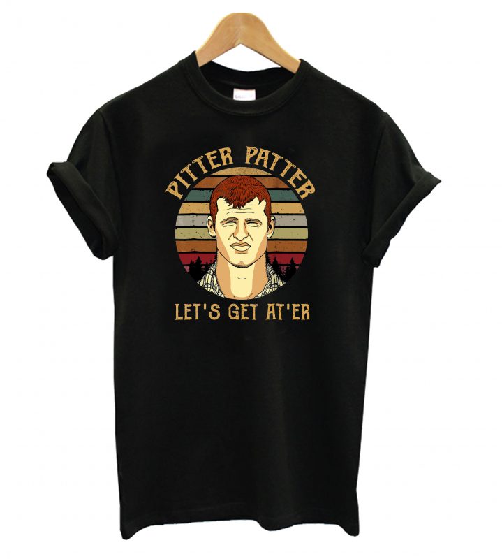 Pitter Patter Let's Get At Er T shirt