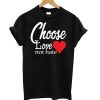 Choose Love Not Heat T shirt