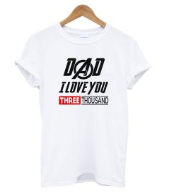 Dad I Love You 3000 Iron Man Avengers Endgame T shirt