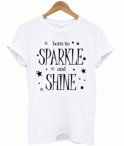 BORN TO SPARKLE T-SHIRT