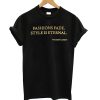Fashions Ffade, Style Is Eternal - Yves Saint Laurent T shirt