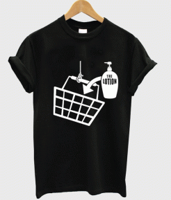 It Puts the Lotion in the Basket T-shirt