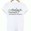 Live Today T-Shirt