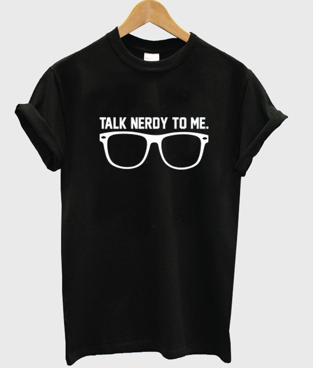 Talk Nerdy To Me Geek T-Shirt