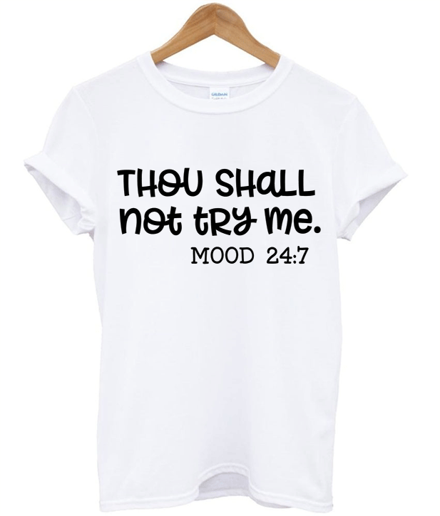 Thou Shall Not Try Me Svg, Mood 24 7 t-shirt