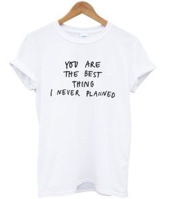 You’re the Best Thing Quotes T-Shirt