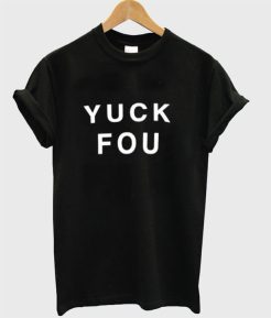 Yuck Fou T-Shirt