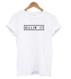 Killin It White T shirt