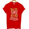 Beta Tumse Naho Papeyge T Shirt