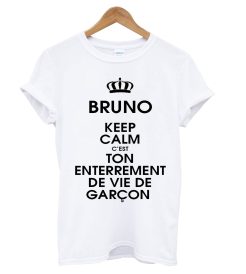 Bruno Keep Calm c'est Ton Enterrement De Vi De Garcon T Shirt