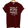 Evil As Hell But I Still Need Cuddles T-shirt