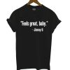 Feels Great Baby T Shirt
