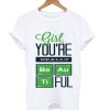 Girl You're Really Beautiful T Shirt