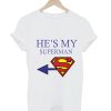 He's My Superman T Shirt