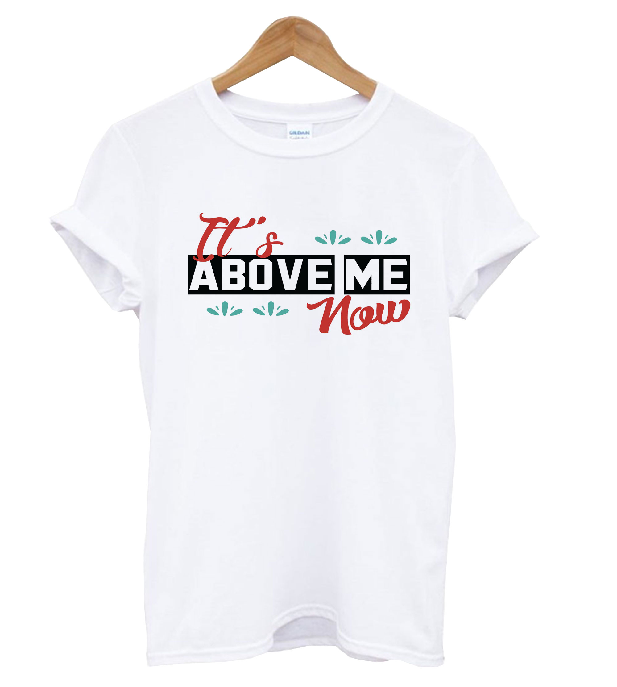 It's Above Me Now T Shirt