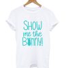 Show Me The Bonny T Shirt