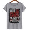 War Is Peace Freedom Is Slavery And Ignorance Is Strength T Shirt