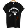 Zero Regrets T Shirt