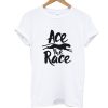 Ace the Race T Shirt