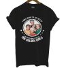 Golden Girls T Shirt