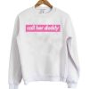 Call He -Daddy Sweatshirt
