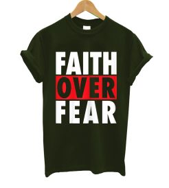 Faith Over Fear T Shirt