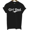 Girl Dad T Shirt