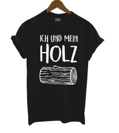 Ich Und Mein Holz T Shirt