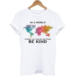 In A World Be Kind T Shirt