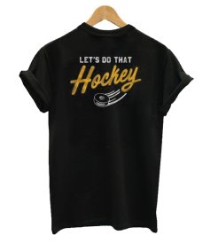 Let's Do That Hockey T-Shirt