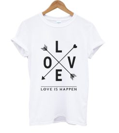 Love Is Happen T Shirt