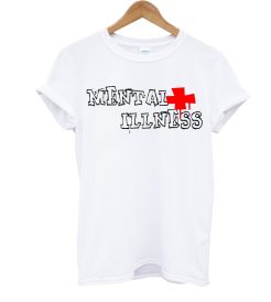 Mental Illness T Shirt