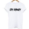 White Stay Rowdy T Shirt