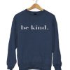 be kind sweatershirt