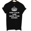 Keep Calm and Wash your Hands T Shirt